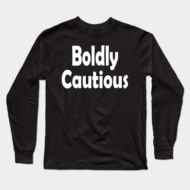 Boldly Cautious Oxymoron Fun Long Sleeve T-Shirt by Klssaginaw